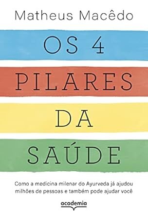 Os 4 Pilares Da Saúde: Como A Medicina Milenar Do Ayurveda