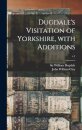 Dugdale's Visitation of Yorkshire, With Additions; v.1