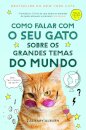 Como Falar Com o Seu Gato Sobre os Grandes Temas do Mundo