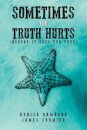 Sometimes the Truth Hurts (Before It Sets You Free)
