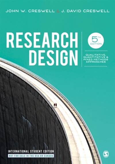 Research Design: Qualitative, Quantitative, and Mixed Methods Approaches Fifth Edition