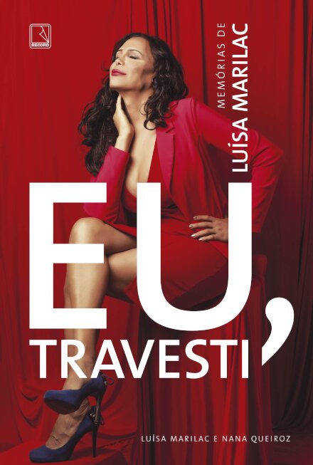 Eu, travesti: memórias de Luísa Marilac