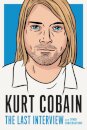 Kurt Cobain: The Last Interview : And Other Conversations