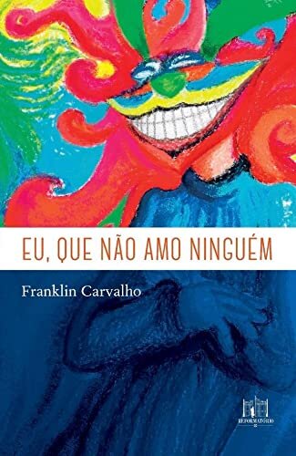 Eu, que não amo ninguém