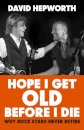 Hope I Get Old Before I Die