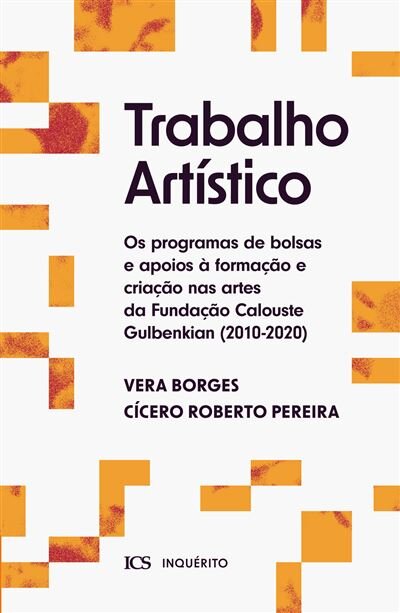 Trabalho Artístico - Os Programas de Bolsas e Apoios à Formação e Criação nas Artes da Fundação Calouste Gulbenkian - 2010-2020
