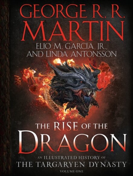 The Rise of the Dragon : An Illustrated History of the Targaryen Dynasty, Volume One
