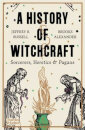 A History Of Witchcraft: Sorcerers, Heretics And Pagans