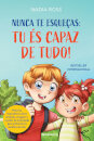 Nunca Te Esqueças: Tu És Capaz De Tudo!