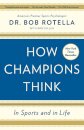 How Champions Think : In Sports and in Life