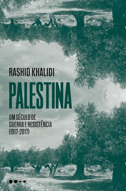 Palestina: Um Século De Guerra E Resistência (1917-2017)