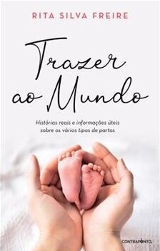 Trazer Ao Mundo - Histórias Reais E Informações Úteis Sobre Os Vários Tipos De Partos