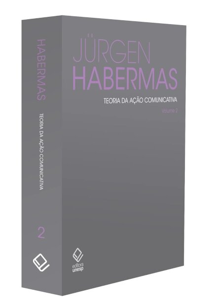 Teoria da ação comunicativa - 2 volumes: Racionalidade da ação e racionalização social | Para a crítica da razão funcionalista