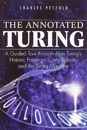 The Annotated Turing : A Guided Tour Through Alan Turing's Historic Paper on Computability and the Turing Machine