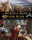 The Middle Ages for Kids through the lives of kings, heroes, and saints