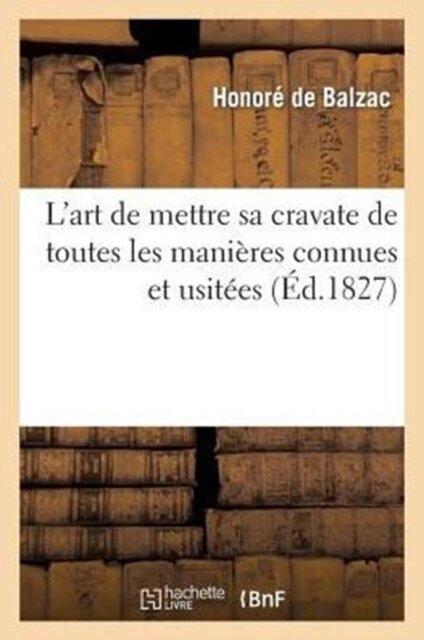 L'Art de Mettre Sa Cravate de Toutes Les Manieres Connues Et Usitees. 2 Ed