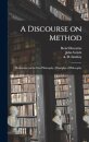 A Discourse on Method; Meditations on the First Philosophy; Principles of Philosophy