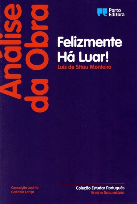 Análise da Obra "Felizmente Há Luar!", de Luís de Sttau Monteiro - Ensino Secundário