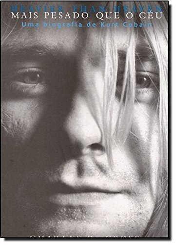 Mais pesado que o céu: uma biografia de Kurt Cobain