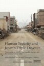 Human Security and Japan's Triple Disaster : Responding to the 2011 earthquake, tsunami and Fukushima nuclear crisis
