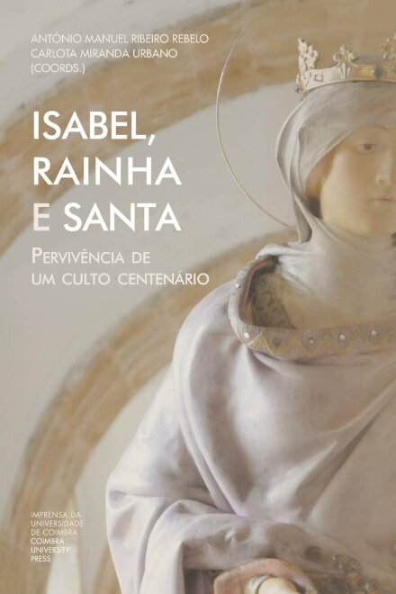 Isabel, Rainha e Santa. Pervivência de um culto centenário