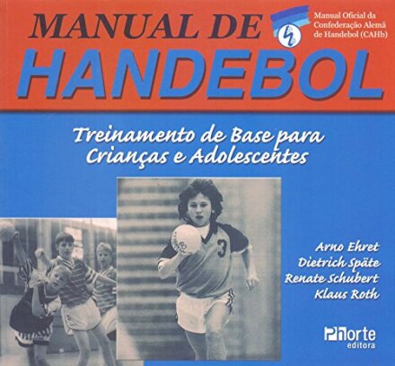 Manual De Handebol. Treinamento de base para crianças e adolescentes