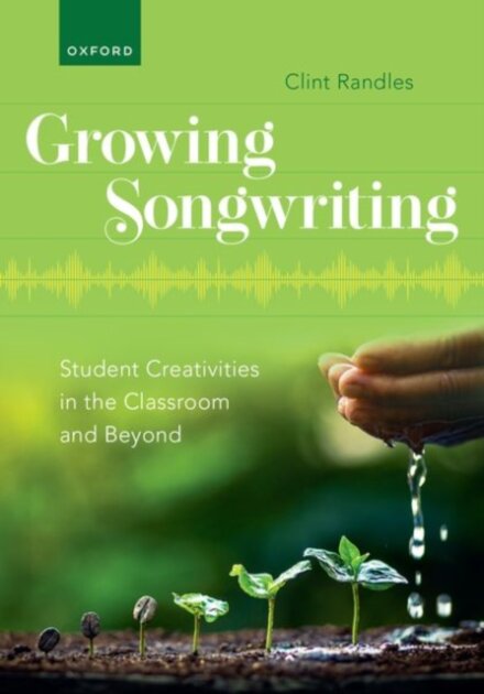 Growing Songwriting Student Creativities in the Classroom and Beyond