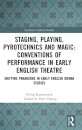 Staging, Playing, Pyrotechnics and Magic: Conventions of Performance in Early English Theatre