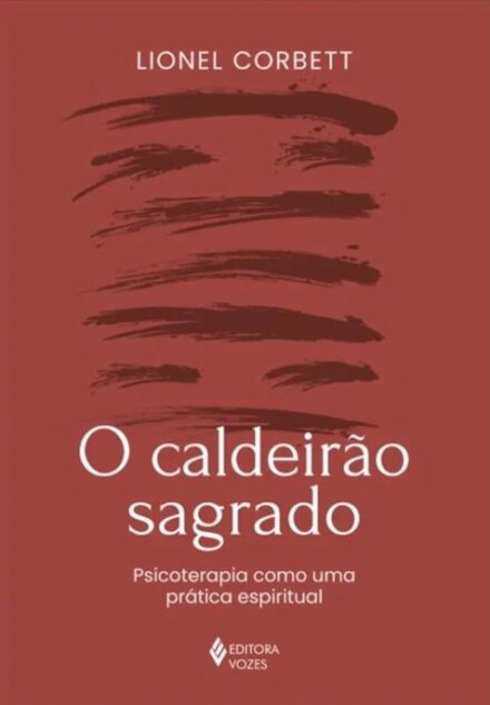 Caldeirão sagrado, O: psicoterapia como uma prática espiritu