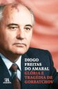 Glória e Tragédia de Gorbatchov
