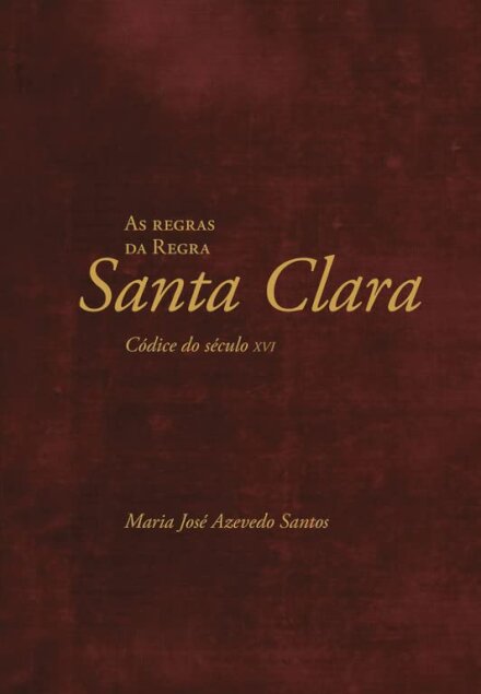 As Regras da Regra de Santa Clara. Códice do século XVI