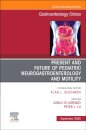 Present and Future of Pediatric Neurogastroenterology and Motility, An Issue of Gastroenterology Clinics of North America