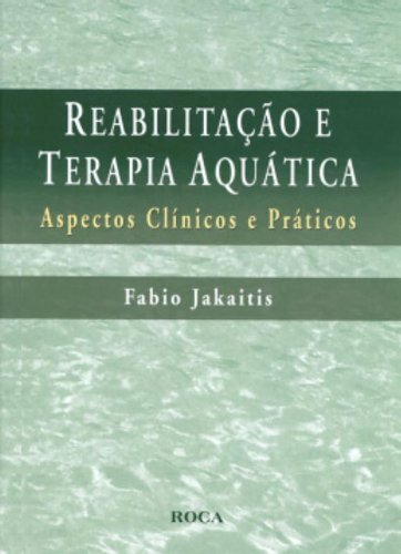 Reabilitação e Terapia Aquática Aspectos clínicos e práticos