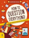 How To Question Everything