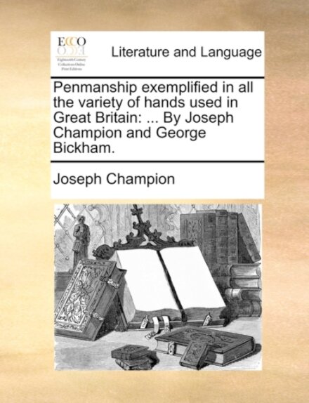 Penmanship Exemplified in All the Variety of Hands Used in Great Britain