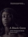 A Black Gaze : Artists Changing How We See