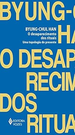 O Desaparecimento Dos Rituais: Uma Topologia Do Presente