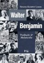Walter Benjamin: Tradução E Melancolia