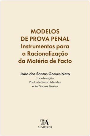Modelos De Prova Penal - Instrumentos De Auxílio Para A Racionalização Da Matéria De Facto