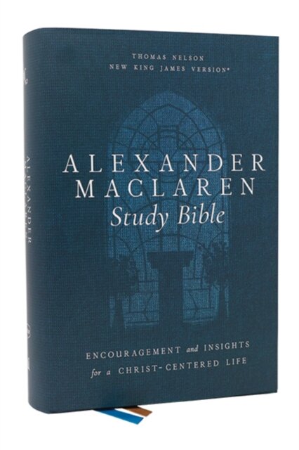 Alexander Maclaren Study Bible: Encouragement and Insights for a Christ-Centered Life (NKJV, Hardcover, Comfort Print)