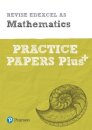 Pearson Revise Edexcel AS Maths Practice Papers Plus - for 2026, 2027 exams