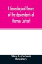 A genealogical record of the descendants of Thomas Carhart