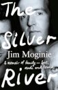 The Silver River: A memoir of family - lost, made and found - from the Midnight Oil founding member, for readers of Dave Grohl, Tim Rogers and Rick Rubin