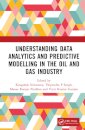 Understanding Data Analytics and Predictive Modelling in the Oil and Gas Industry