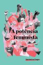 A Potência Feminista, Ou O Desejo De Transformar Tudo