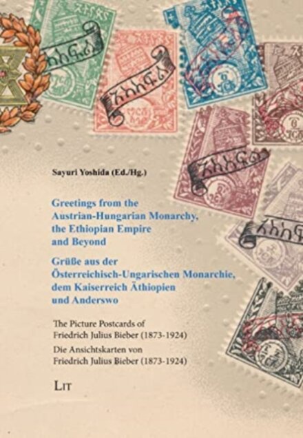 Greetings from the Austrian-Hungarian Monarchy, the Ethiopian Empire and Beyond / Gruße Aus Der Osterreichisch-Ungarischen Monarchie, Dem Kaiserreich Athiopien Und Anderswo