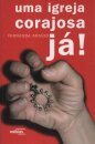 Uma Igreja Corajosa Já!