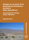 Paisajes en un sector de la Quebrada de Humahuaca durante la Etapa Agroalfarera