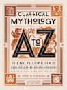 Classical Mythology A to Z : An Encyclopedia of Gods & Goddesses, Heroes & Heroines, Nymphs, Spirits, Monsters, and Places