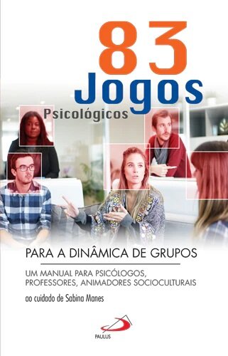 83 Jogos Psicológicos Para A Dinâmica De Grupos